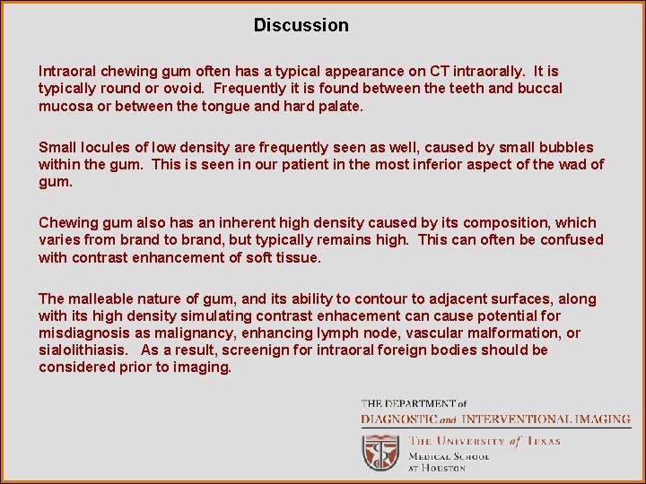 Discussion Intraoral chewing gum often has a typical appearance on CT intraorally. It is