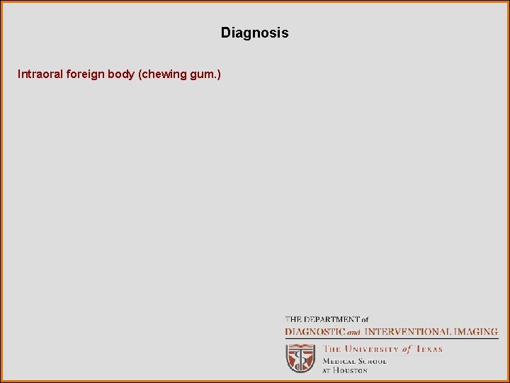 Diagnosis Intraoral foreign body (chewing gum. ) 