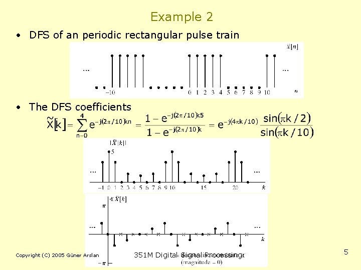 Example 2 • DFS of an periodic rectangular pulse train • The DFS coefficients