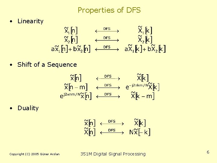 Properties of DFS • Linearity • Shift of a Sequence • Duality Copyright (C)