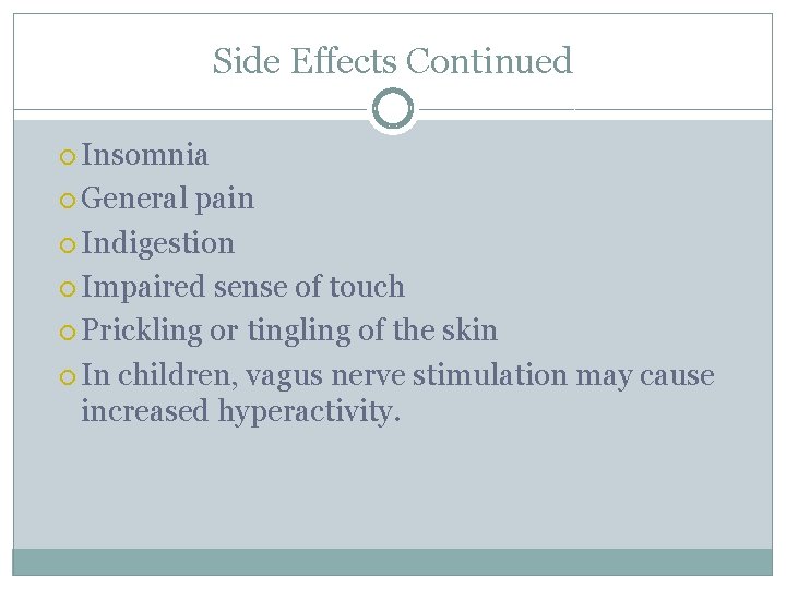 Side Effects Continued Insomnia General pain Indigestion Impaired sense of touch Prickling or tingling