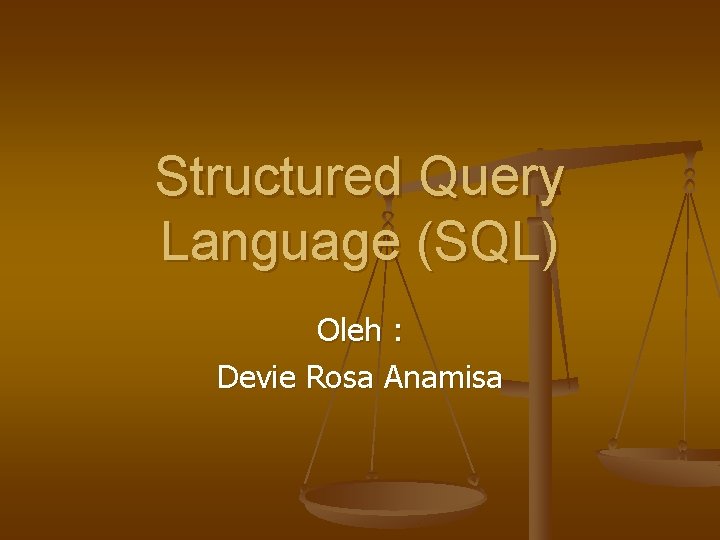 Structured Query Language (SQL) Oleh : Devie Rosa Anamisa 