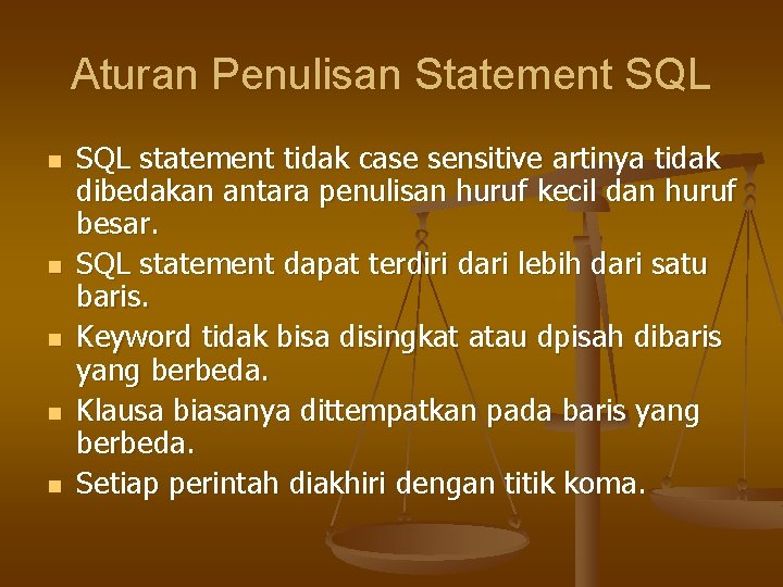 Aturan Penulisan Statement SQL n n n SQL statement tidak case sensitive artinya tidak