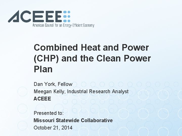 Combined Heat and Power (CHP) and the Clean Power Plan Dan York, Fellow Meegan