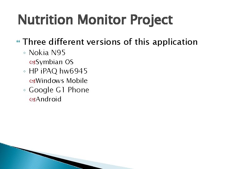 Nutrition Monitor Project Three different versions of this application ◦ Nokia N 95 Symbian Nutrition Monitor Project Three different versions of this application ◦ Nokia N 95 Symbian