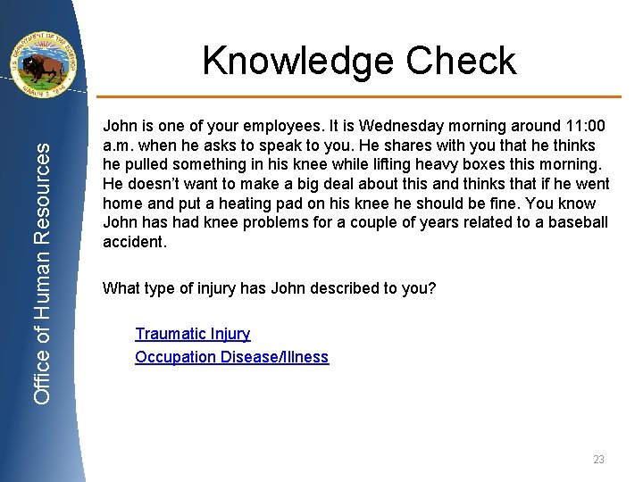 Office of Human Resources Knowledge Check John is one of your employees. It is