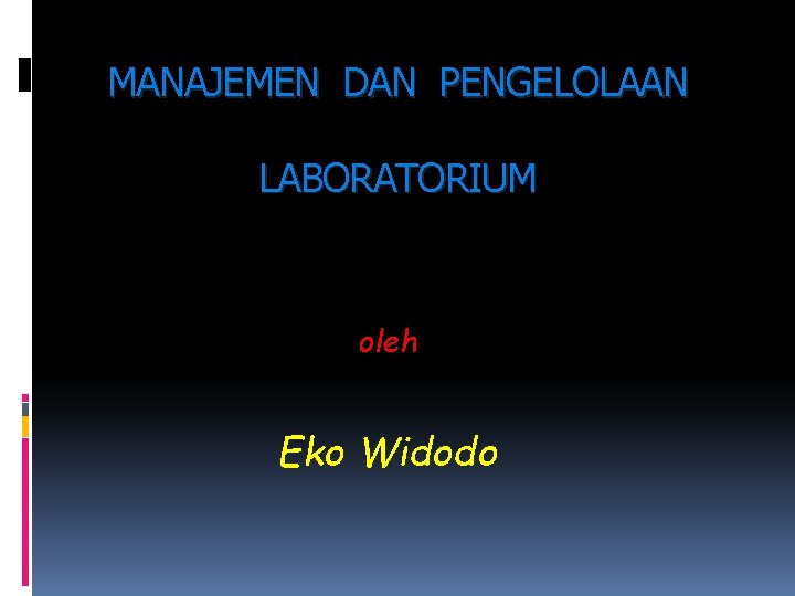 MANAJEMEN DAN PENGELOLAAN LABORATORIUM oleh Eko Widodo 