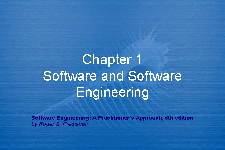 Chapter 1 Software and Software Engineering: A Practitioner’s Approach, 6 th edition by Roger Chapter 1 Software and Software Engineering: A Practitioner’s Approach, 6 th edition by Roger