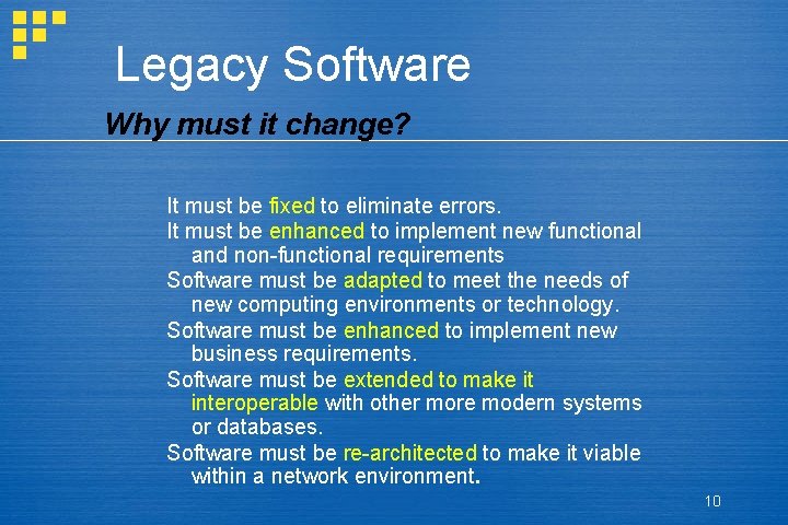 Legacy Software Why must it change? It must be fixed to eliminate errors. It Legacy Software Why must it change? It must be fixed to eliminate errors. It