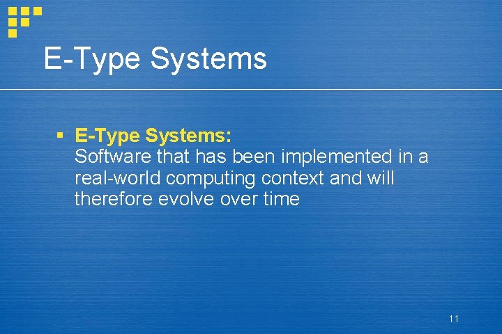 E-Type Systems § E-Type Systems: Software that has been implemented in a real-world computing E-Type Systems § E-Type Systems: Software that has been implemented in a real-world computing
