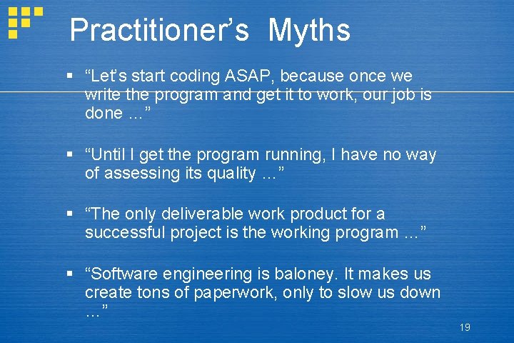 Practitioner’s Myths § “Let’s start coding ASAP, because once we write the program and Practitioner’s Myths § “Let’s start coding ASAP, because once we write the program and