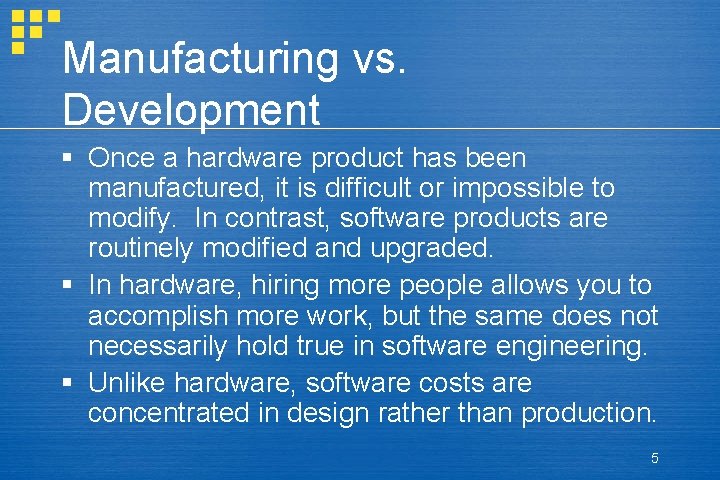 Manufacturing vs. Development § Once a hardware product has been manufactured, it is difficult Manufacturing vs. Development § Once a hardware product has been manufactured, it is difficult