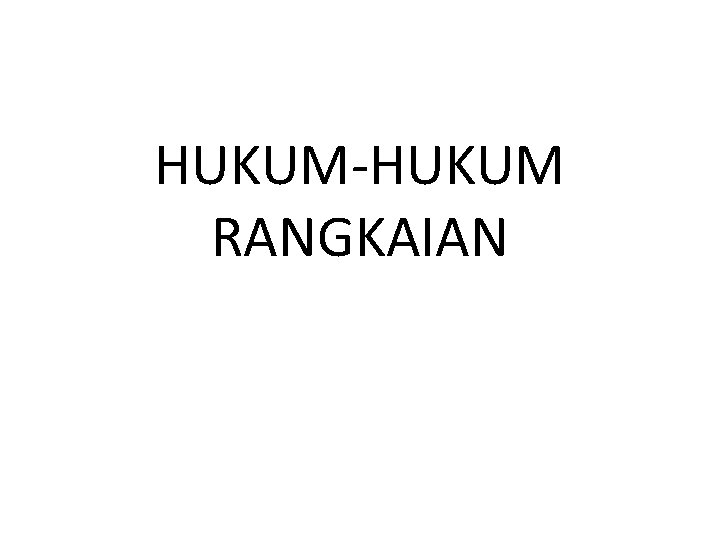 HUKUM-HUKUM RANGKAIAN 