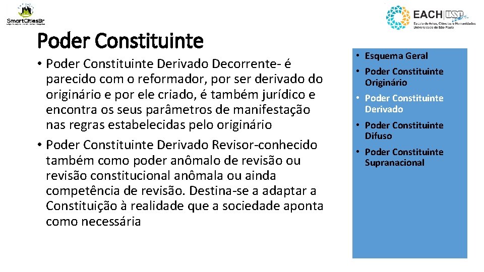 Poder Constituinte • Poder Constituinte Derivado Decorrente- é parecido com o reformador, por ser