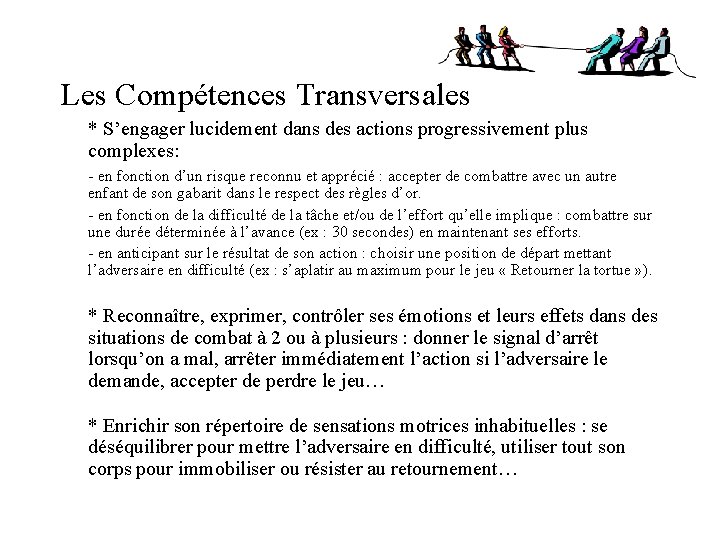 Les Compétences Transversales * S’engager lucidement dans des actions progressivement plus complexes: - en