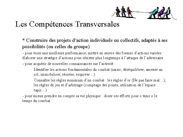 Les Compétences Transversales * Construire des projets d’action individuels ou collectifs, adaptés à ses