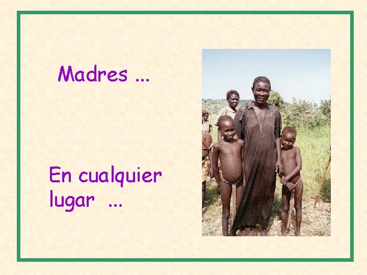 Madres. . . En cualquier lugar. . . 