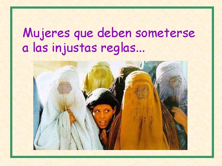 Mujeres que deben someterse a las injustas reglas. . . 