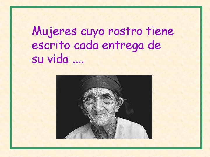 Mujeres cuyo rostro tiene escrito cada entrega de su vida. . 