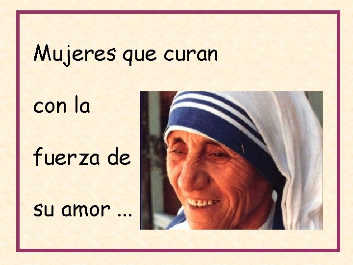 Mujeres que curan con la fuerza de su amor. . . 