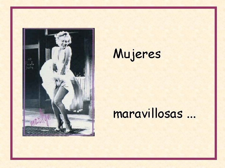 Mujeres maravillosas. . . 