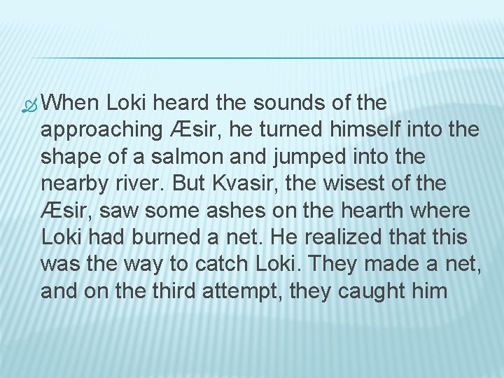  When Loki heard the sounds of the approaching Æsir, he turned himself into