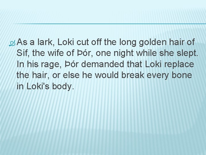  As a lark, Loki cut off the long golden hair of Sif, the