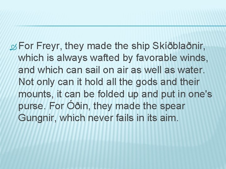  For Freyr, they made the ship Skíðblaðnir, which is always wafted by favorable