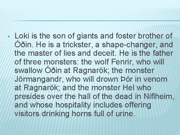  • Loki is the son of giants and foster brother of Óðin. He