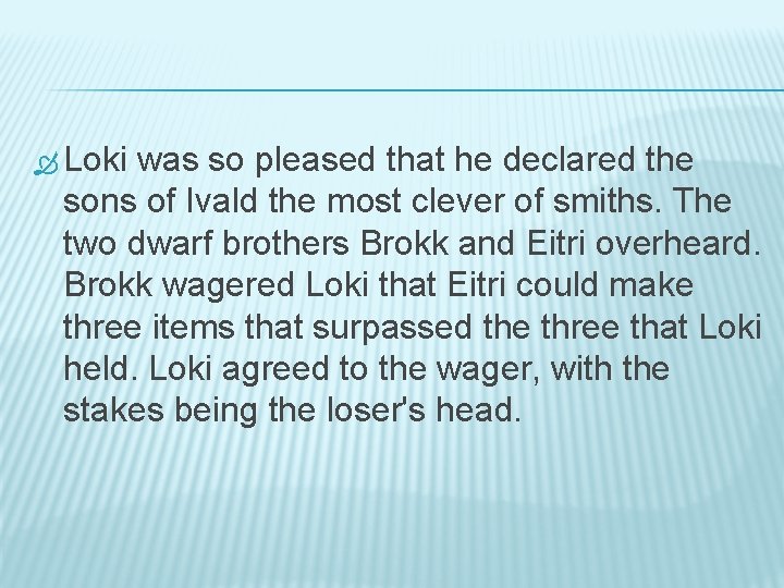  Loki was so pleased that he declared the sons of Ivald the most