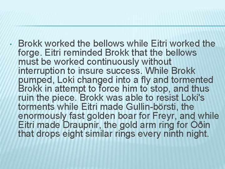  • Brokk worked the bellows while Eitri worked the forge. Eitri reminded Brokk