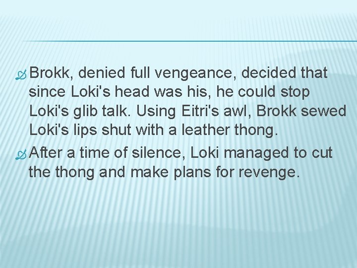  Brokk, denied full vengeance, decided that since Loki's head was his, he could