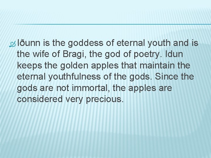  Iðunn is the goddess of eternal youth and is the wife of Bragi,