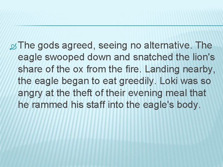  The gods agreed, seeing no alternative. The eagle swooped down and snatched the