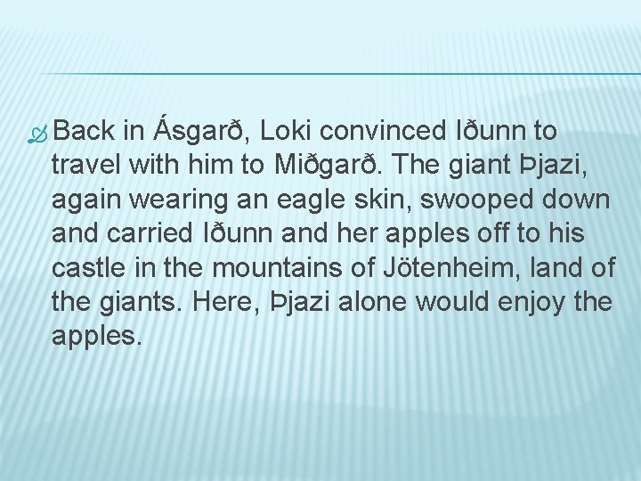  Back in Ásgarð, Loki convinced Iðunn to travel with him to Miðgarð. The