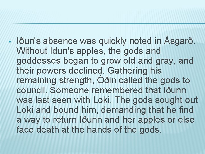  • Iðun's absence was quickly noted in Ásgarð. Without Idun's apples, the gods