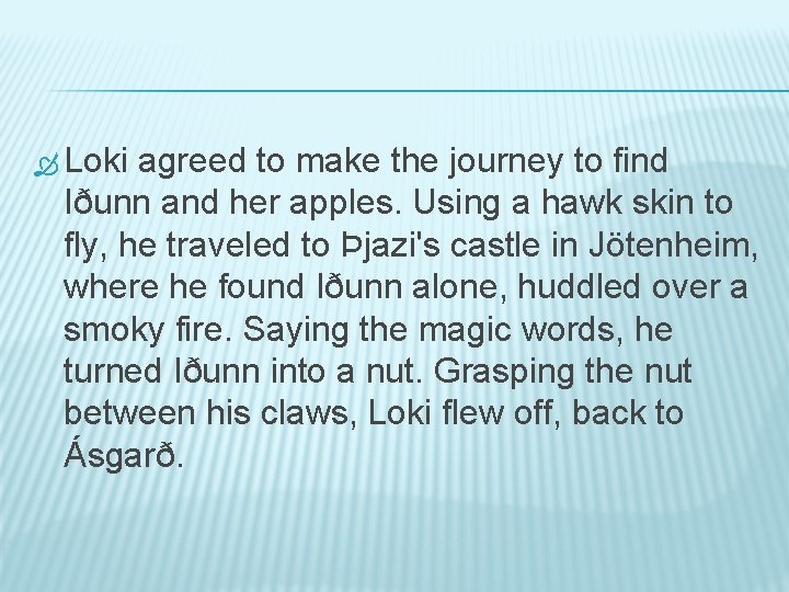  Loki agreed to make the journey to find Iðunn and her apples. Using