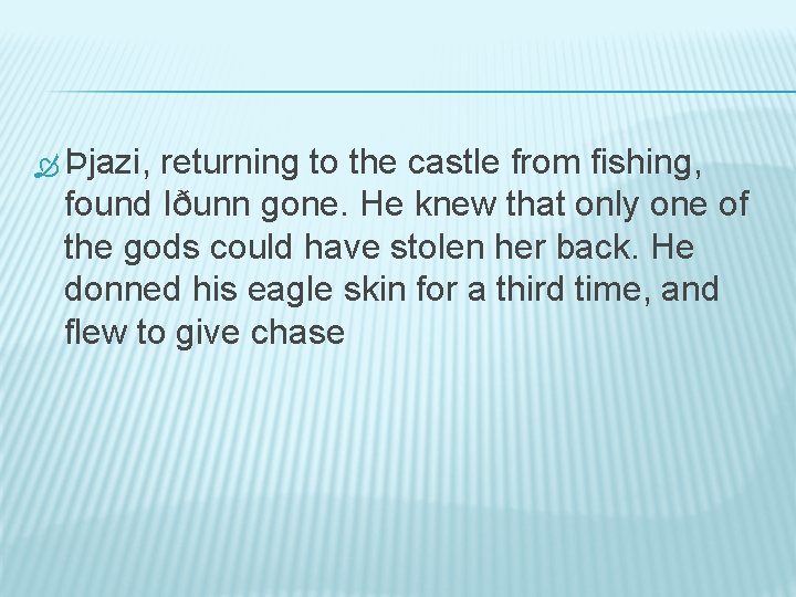  Þjazi, returning to the castle from fishing, found Iðunn gone. He knew that