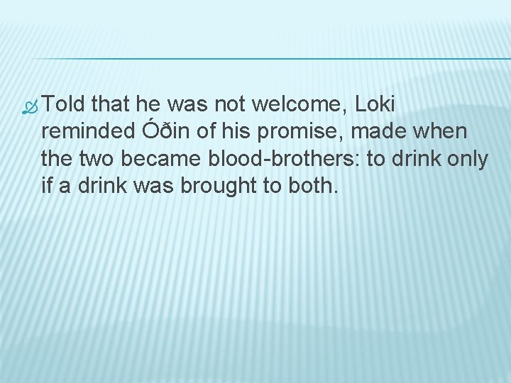  Told that he was not welcome, Loki reminded Óðin of his promise, made
