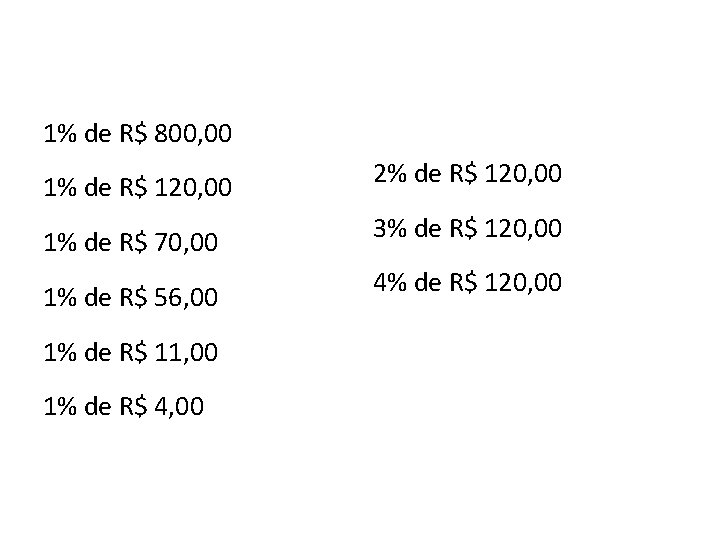 1% de R$ 800, 00 1% de R$ 120, 00 1% de R$ 70,