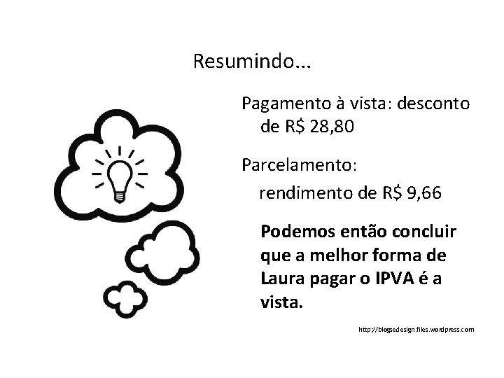 Resumindo. . . Pagamento à vista: desconto de R$ 28, 80 Parcelamento: rendimento de