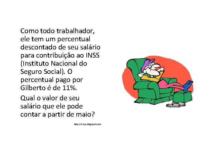 Como todo trabalhador, ele tem um percentual descontado de seu salário para contribuição ao