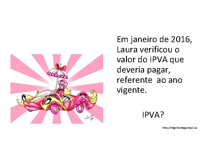 Em janeiro de 2016, Laura verificou o valor do IPVA que deveria pagar, referente