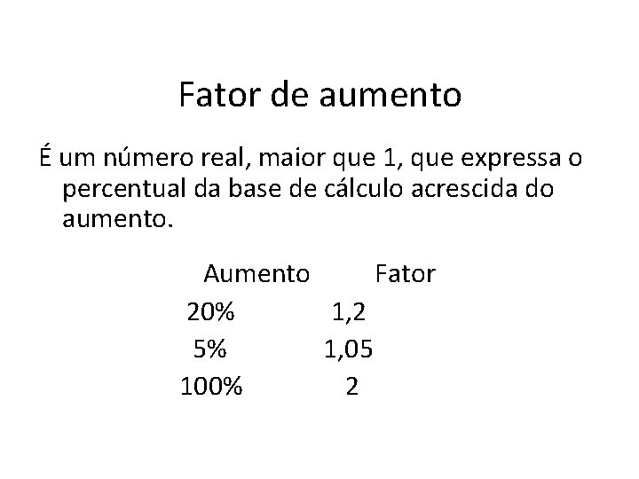 Fator de aumento É um número real, maior que 1, que expressa o percentual