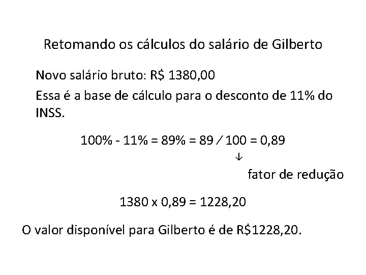 Retomando os cálculos do salário de Gilberto Novo salário bruto: R$ 1380, 00 Essa