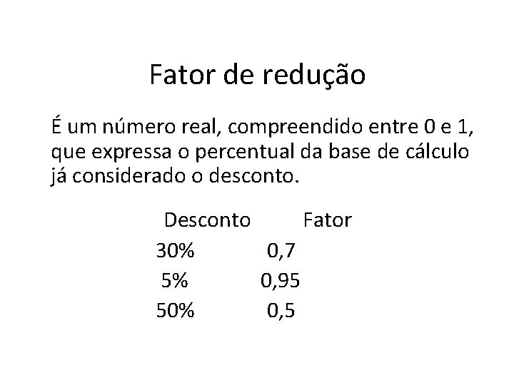 Fator de redução É um número real, compreendido entre 0 e 1, que expressa