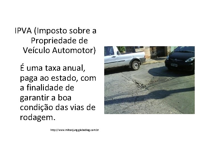 IPVA (Imposto sobre a Propriedade de Veículo Automotor) É uma taxa anual, paga ao