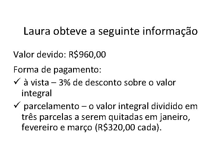 Laura obteve a seguinte informação Valor devido: R$960, 00 Forma de pagamento: ü à