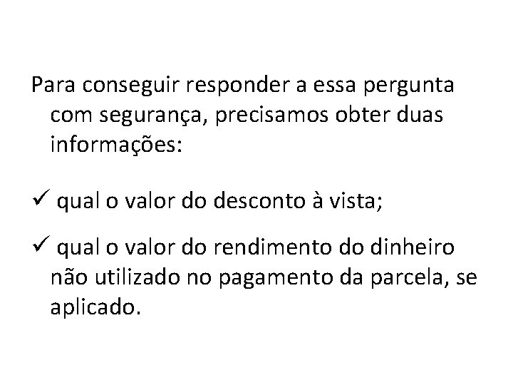 Para conseguir responder a essa pergunta com segurança, precisamos obter duas informações: ü qual