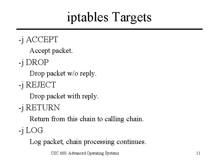 iptables Targets -j ACCEPT Accept packet. -j DROP Drop packet w/o reply. -j REJECT